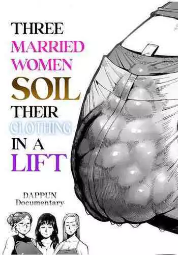 3-nin no Hitozuma ga Elevator ni Tojikomerarete Chakui Dappun | 3 Married Women Soil Their Clothing in a Lift