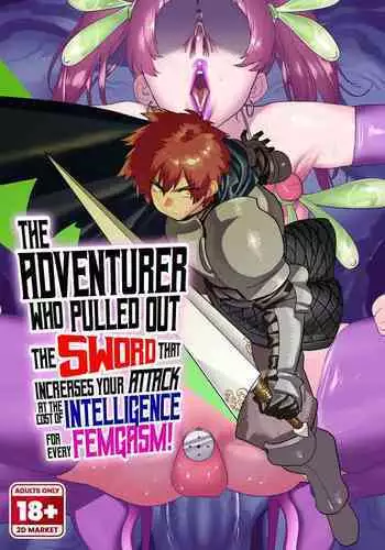 The Adventurer Who Pulled the Sword That Increases Your Attack at the Cost of Intelligence for Every Femgasm!